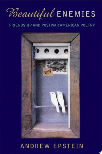 Beautiful Enemies: Friendship and Postwar American Poetry
