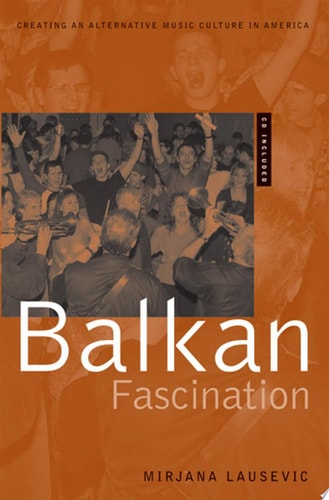 Balkan Fascination Creating an Alternative Music Culture in America