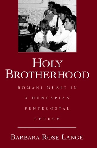 Holy Brotherhood: Romani Music in a Hungarian Pentecostal Church