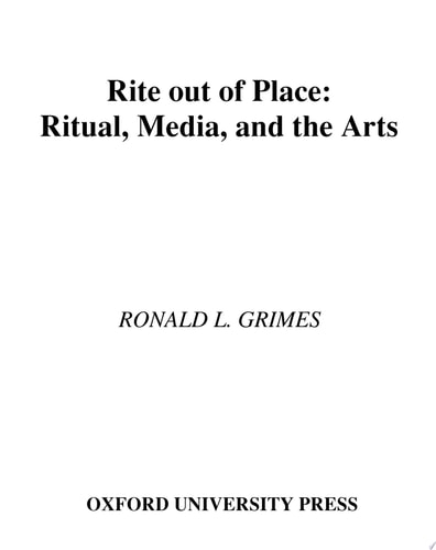 Rite Out of Place: Ritual, Media, and the Arts