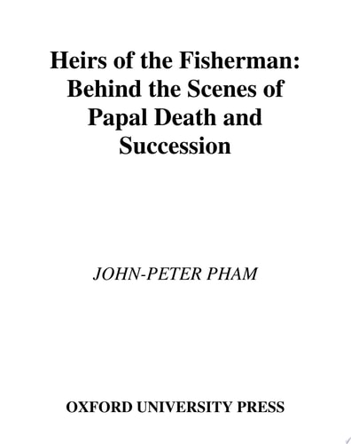 Heirs of the Fisherman: Behind the Scenes of Papal Death and Succession
