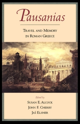 Pausanias: Travel and Memory in Roman Greece