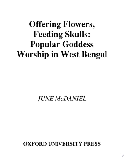 Offering Flowers, Feeding Skulls Popular Goddess Worship in West Bengal