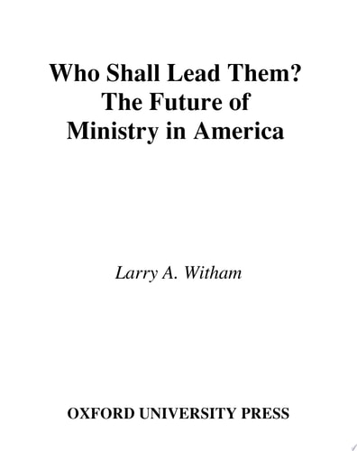 Who Shall Lead Them? The Future of Ministry in America