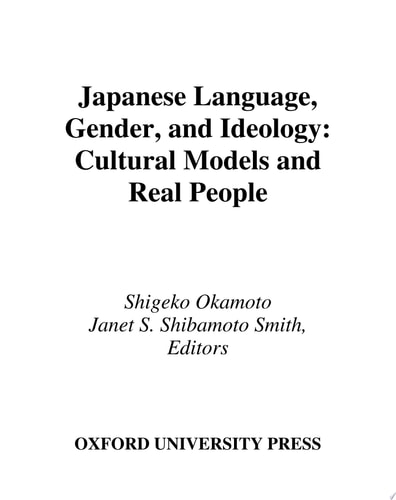 Japanese Language, Gender, and Ideology: Cultural Models and Real People