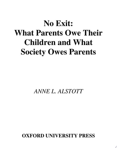 No Exit: What Parents Owe Their Children and What Society Owes Parents
