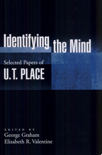Identifying the Mind: Selected Papers of U. T. Place: Selected Papers of U.T. Place (Philosophy of Mind)