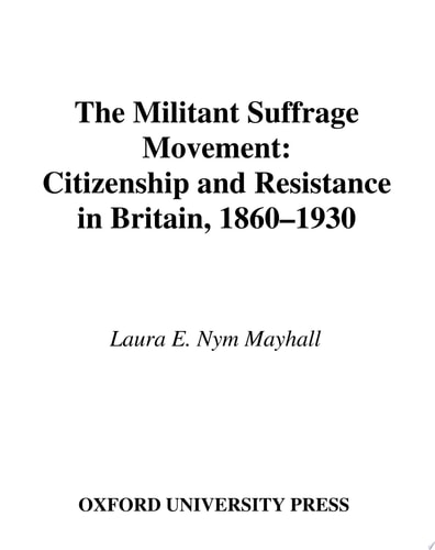 The Militant Suffrage Movement Citizenship and Resistance in Britain, 1860-1930