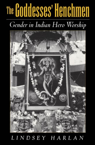 The Goddesses' Henchmen: Gender in Indian Hero Worship