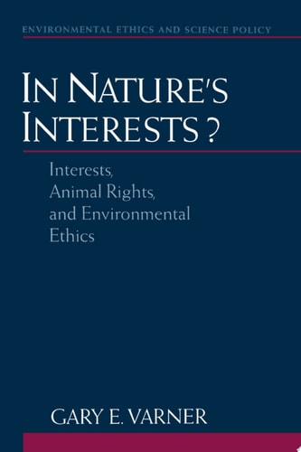 In Nature's Interests?: Interests, Animal Rights, and Environmental Ethics