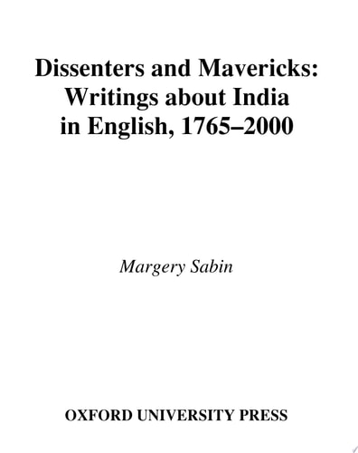 Dissenters and Mavericks Writings About India in English, 1765-2000