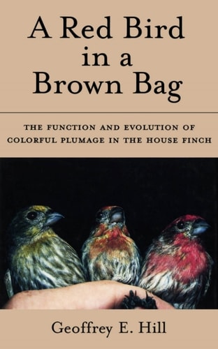 A Red Bird in a Brown Bag: The Function and Evolution of Colorful Plumage in the House Finch