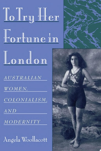 To Try Her Fortune in London: Australian Women, Colonialism, and Modernity