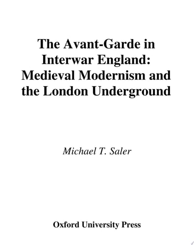 The Avant-Garde in Interwar England: Medieval Modernism and the London Underground
