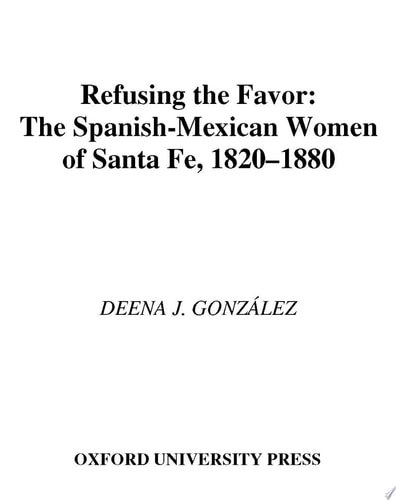 Refusing the Favor: The Spanish-Mexican Women of Santa Fe, 1820-1880