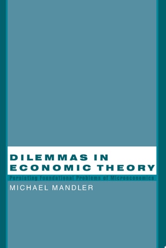 Dilemmas in Economic Theory: Persisting Foundational Problems in Microeconomics
