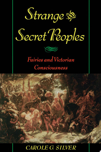 Strange and Secret Peoples Fairies and Victorian Consciousness