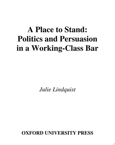 A Place to Stand: Politics and Persuasion in a Working-Class Bar