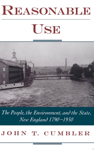 Reasonable Use: The People, the Environment, and the State, New England, 1790-1930