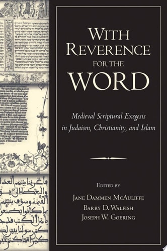 With Reverence for the Word Medieval Scriptural Exegesis in Judaism, Christianity, and Islam