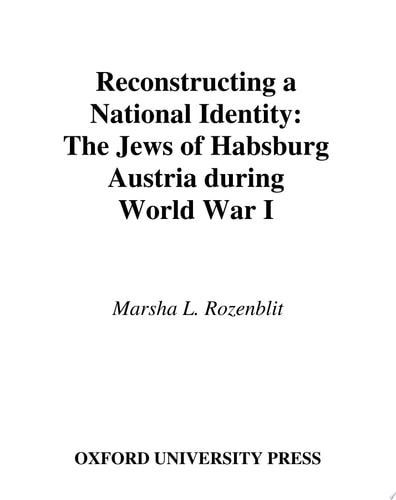 Reconstructing a National Identity: The Jews of Habsburg Austria during World War I