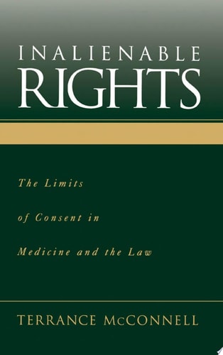 Inalienable Rights: The Limits of Consent in Medicine and the Law: The Limits of Consent in Medicine and Law