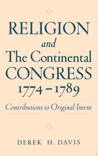 Religion and the Continental Congress, 1774-1789: Contributions to Original Intent