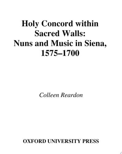 Holy Concord within Sacred Walls: Nuns and Music in Siena, 1575-1700