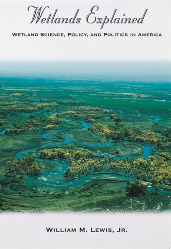 Wetlands Explained: Wetland Science, Policy, and Politics in America