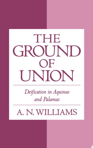 The Ground of Union: Deification in Aquinas and Palamas