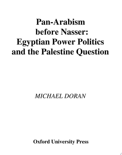Pan-Arabism before Nasser: Egyptian Power Politics and the Palestine Question