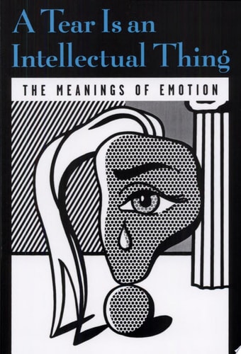 A Tear Is an Intellectual Thing: The Meanings of Emotion