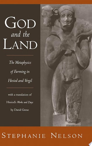 God and the Land: The Metaphysics of Farming in Hesiod and Vergil
