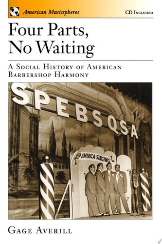 Four Parts, No Waiting: A Social History of American Barbershop Harmony