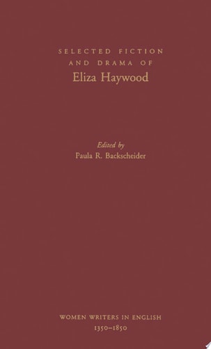 Selected Fiction and Drama of Eliza Haywood (Women Writers in English 1350-1850)