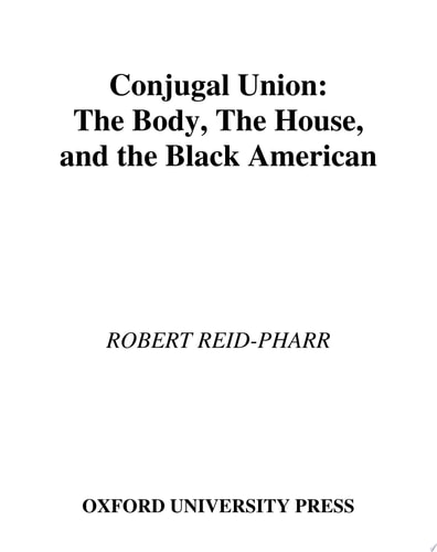 Conjugal Union: The Body, the House, and the Black American: The Body, the House and the Black American (Race and American Culture)