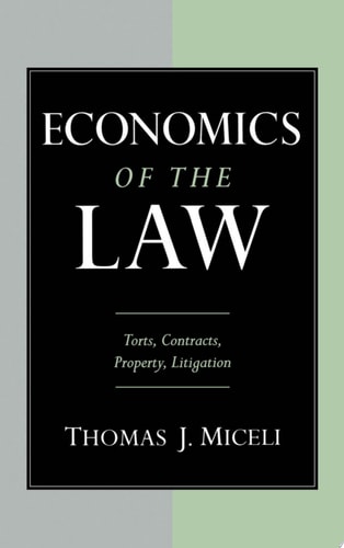 Economics of the Law: Torts, Contracts, Property and Litigation
