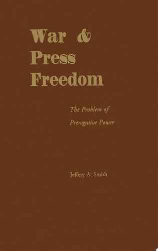 War and Press Freedom: The Problem of Prerogative Power