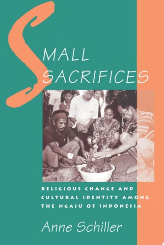 Small Sacrifices: Religious Change and Cultural Identity among the Ngaju of Indonesia