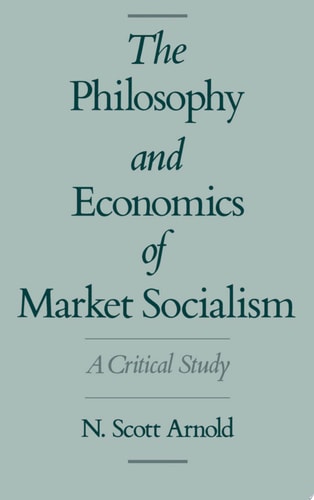 The Philosophy and Economics of Market Socialism