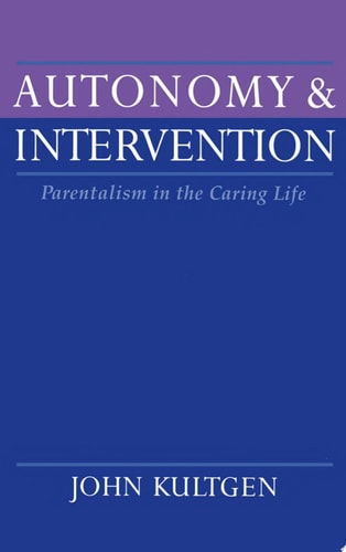 Autonomy and Intervention: Parentalism in the Caring Life