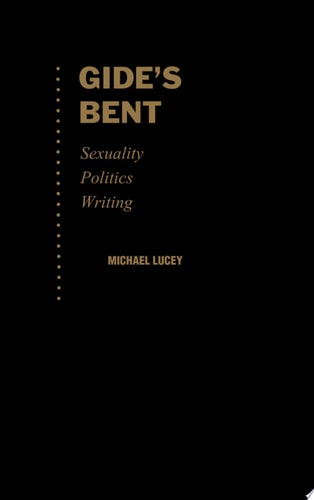 Gide's Bent: Sexuality, Politics, Writing