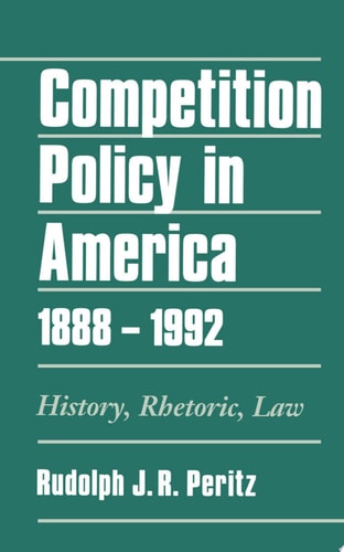Competition Policy in America, 1888-1992