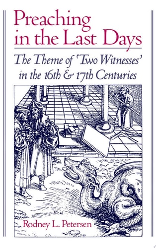 Preaching in the Last Days: The Theme of Two Witnesses in the Sixteenth and Seventeenth Centuries