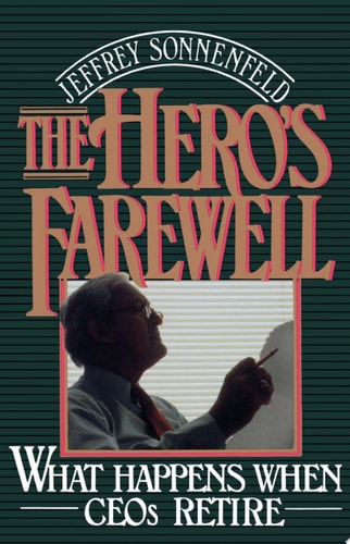 The Hero's Farewell What Happens When CEOs Retire