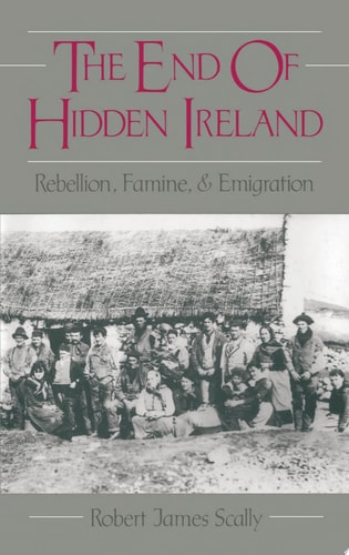 The End of Hidden Ireland: Rebellion, Famine, and Emigration