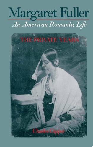 Margaret Fuller: An American Romantic Life: The Private Years
