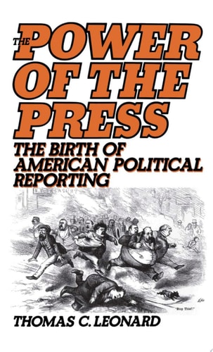 Power of the Press: The Birth of American Political Reporting
