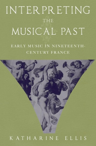 Interpreting the Musical Past: Early Music in Nineteenth Century France