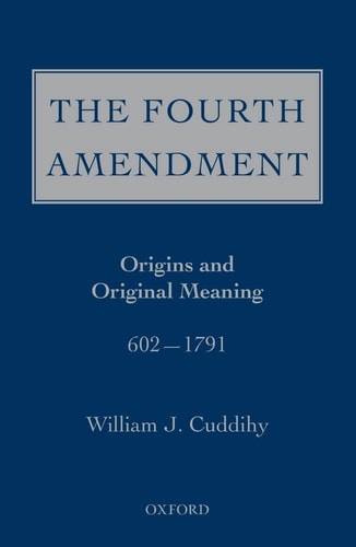 The Fourth Amendment: Origins and Original Meaning 602-1791